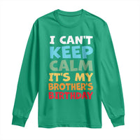 Its My Brothers Birthday Long Sleeve Shirt I Cant Keep Calm Funny Sister Bday Party Family Matching