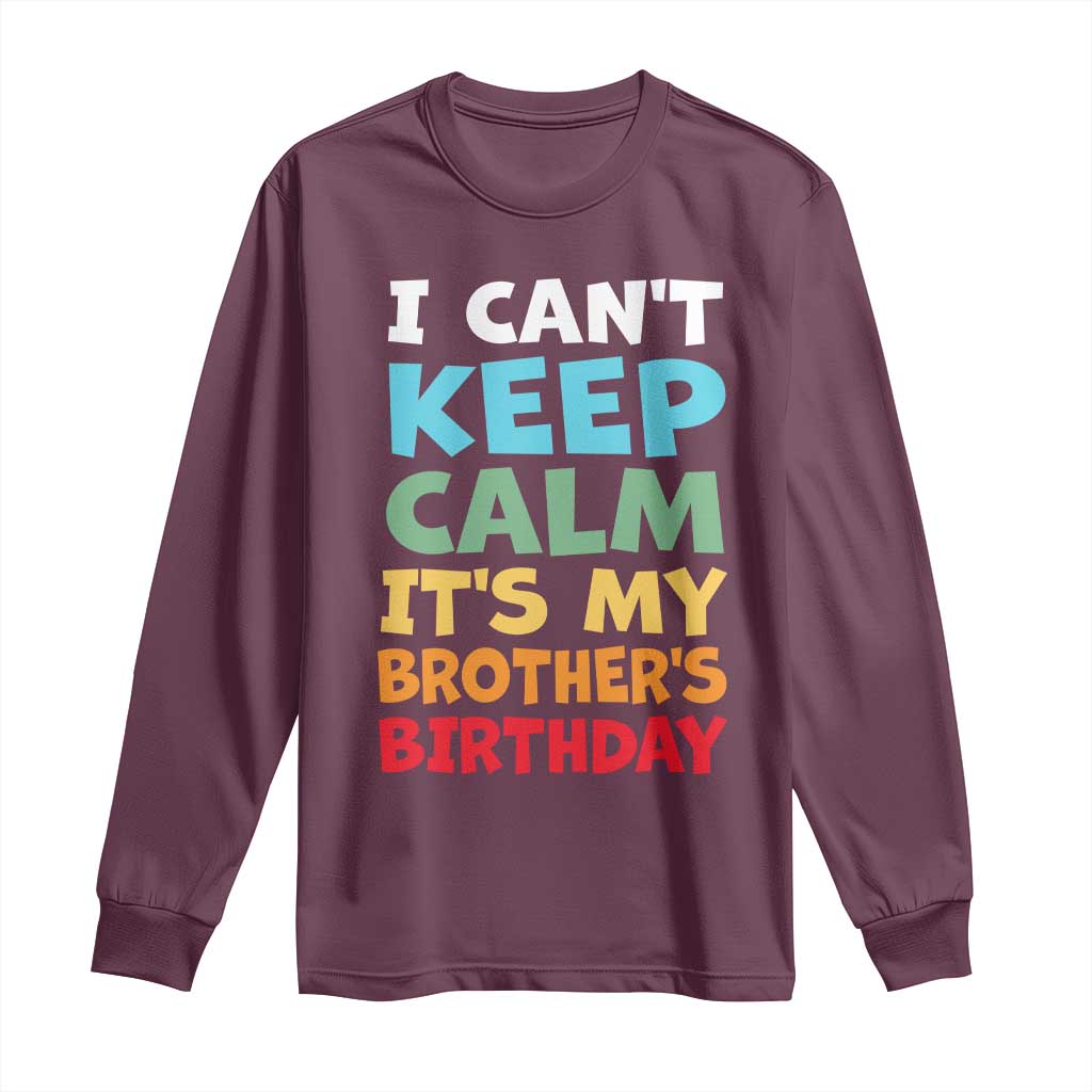 Its My Brothers Birthday Long Sleeve Shirt I Cant Keep Calm Funny Sister Bday Party Family Matching