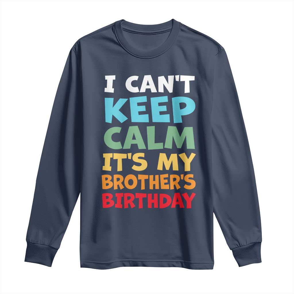 Its My Brothers Birthday Long Sleeve Shirt I Cant Keep Calm Funny Sister Bday Party Family Matching