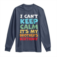 Its My Brothers Birthday Long Sleeve Shirt I Cant Keep Calm Funny Sister Bday Party Family Matching