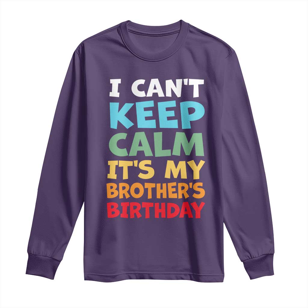 Its My Brothers Birthday Long Sleeve Shirt I Cant Keep Calm Funny Sister Bday Party Family Matching