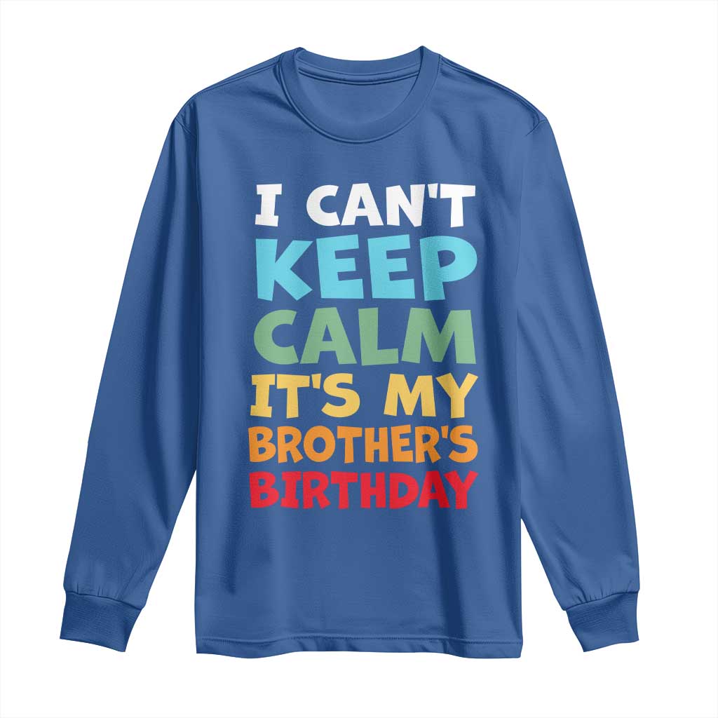 Its My Brothers Birthday Long Sleeve Shirt I Cant Keep Calm Funny Sister Bday Party Family Matching