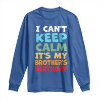 Its My Brothers Birthday Long Sleeve Shirt I Cant Keep Calm Funny Sister Bday Party Family Matching