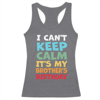 Its My Brothers Birthday Racerback Tank Top I Cant Keep Calm Funny Sister Bday Party Family Matching