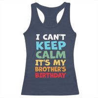 Its My Brothers Birthday Racerback Tank Top I Cant Keep Calm Funny Sister Bday Party Family Matching