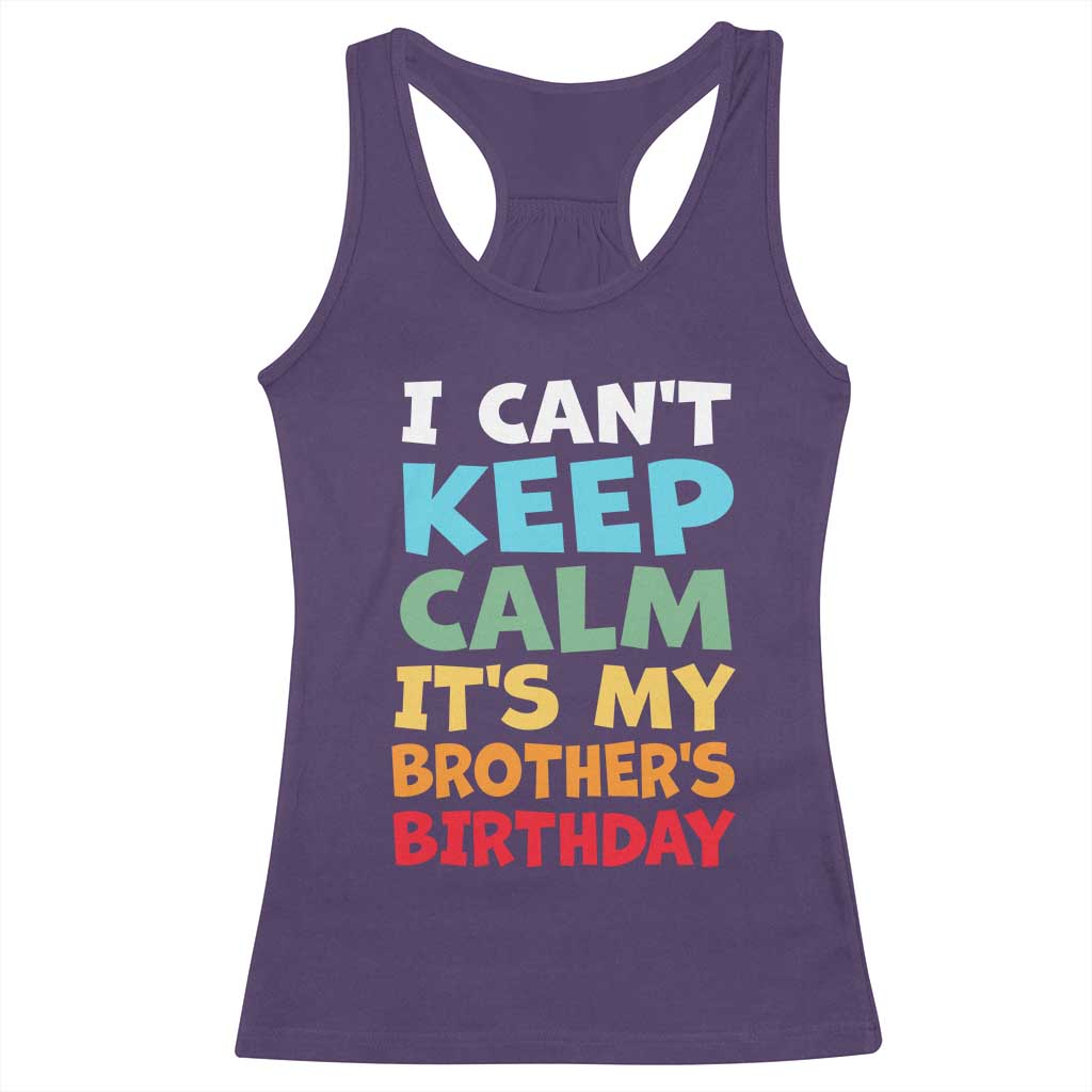 Its My Brothers Birthday Racerback Tank Top I Cant Keep Calm Funny Sister Bday Party Family Matching
