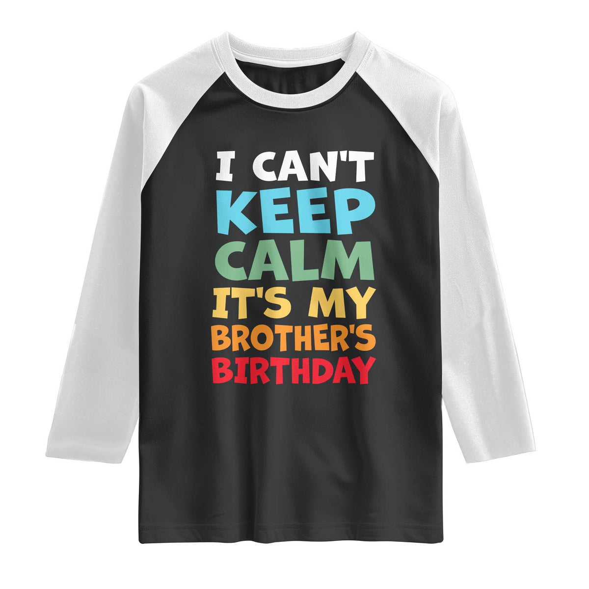 Its My Brothers Birthday Raglan Shirt I Cant Keep Calm Funny Sister Bday Party Family Matching