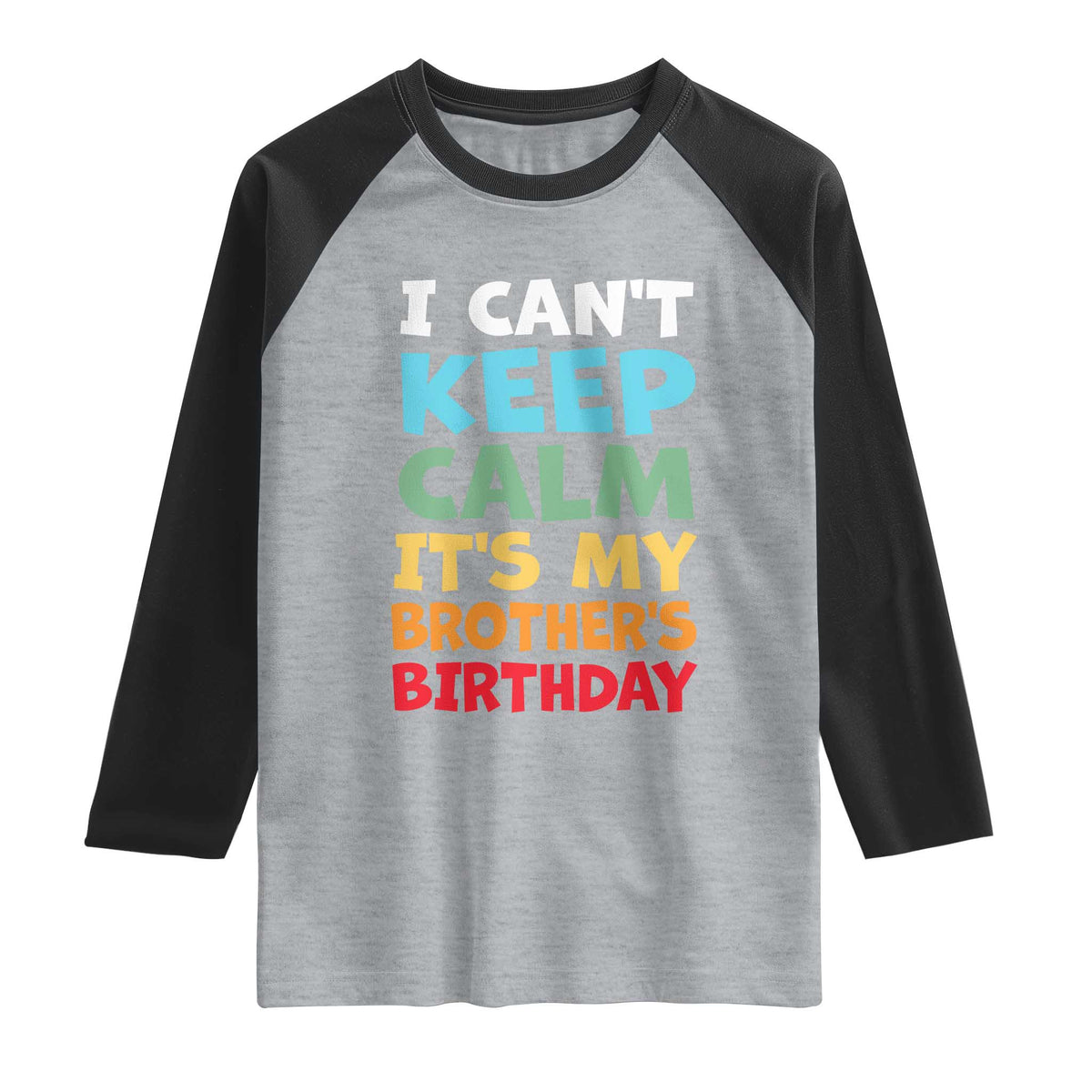 Its My Brothers Birthday Raglan Shirt I Cant Keep Calm Funny Sister Bday Party Family Matching