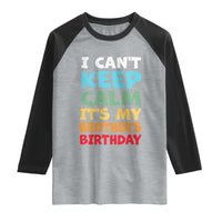 Its My Brothers Birthday Raglan Shirt I Cant Keep Calm Funny Sister Bday Party Family Matching