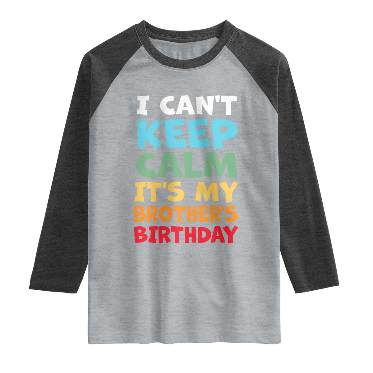 Its My Brothers Birthday Raglan Shirt I Cant Keep Calm Funny Sister Bday Party Family Matching