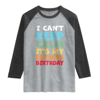 Its My Brothers Birthday Raglan Shirt I Cant Keep Calm Funny Sister Bday Party Family Matching