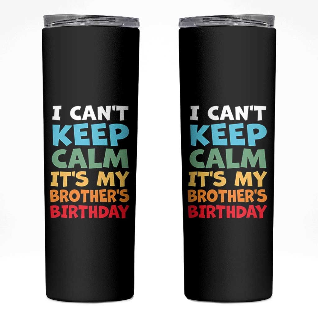 Its My Brothers Birthday Skinny Tumbler I Cant Keep Calm Funny Sister Bday Party Family Matching