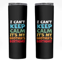 Its My Brothers Birthday Skinny Tumbler I Cant Keep Calm Funny Sister Bday Party Family Matching