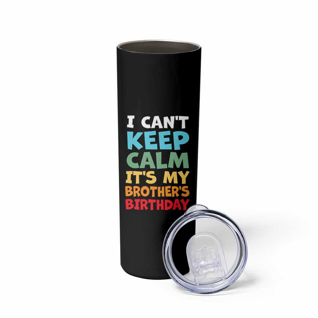Its My Brothers Birthday Skinny Tumbler I Cant Keep Calm Funny Sister Bday Party Family Matching