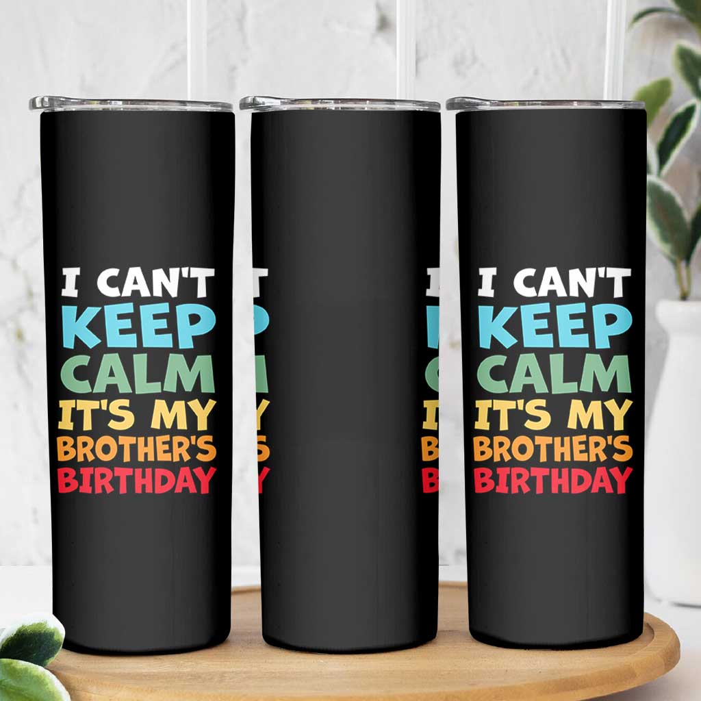 Its My Brothers Birthday Skinny Tumbler I Cant Keep Calm Funny Sister Bday Party Family Matching