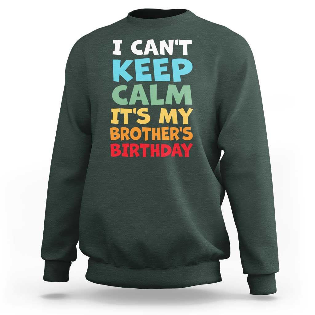 Its My Brothers Birthday Sweatshirt I Cant Keep Calm Funny Sister Bday Party Family Matching