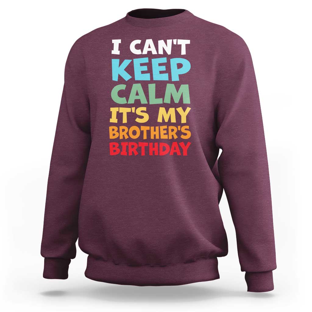 Its My Brothers Birthday Sweatshirt I Cant Keep Calm Funny Sister Bday Party Family Matching