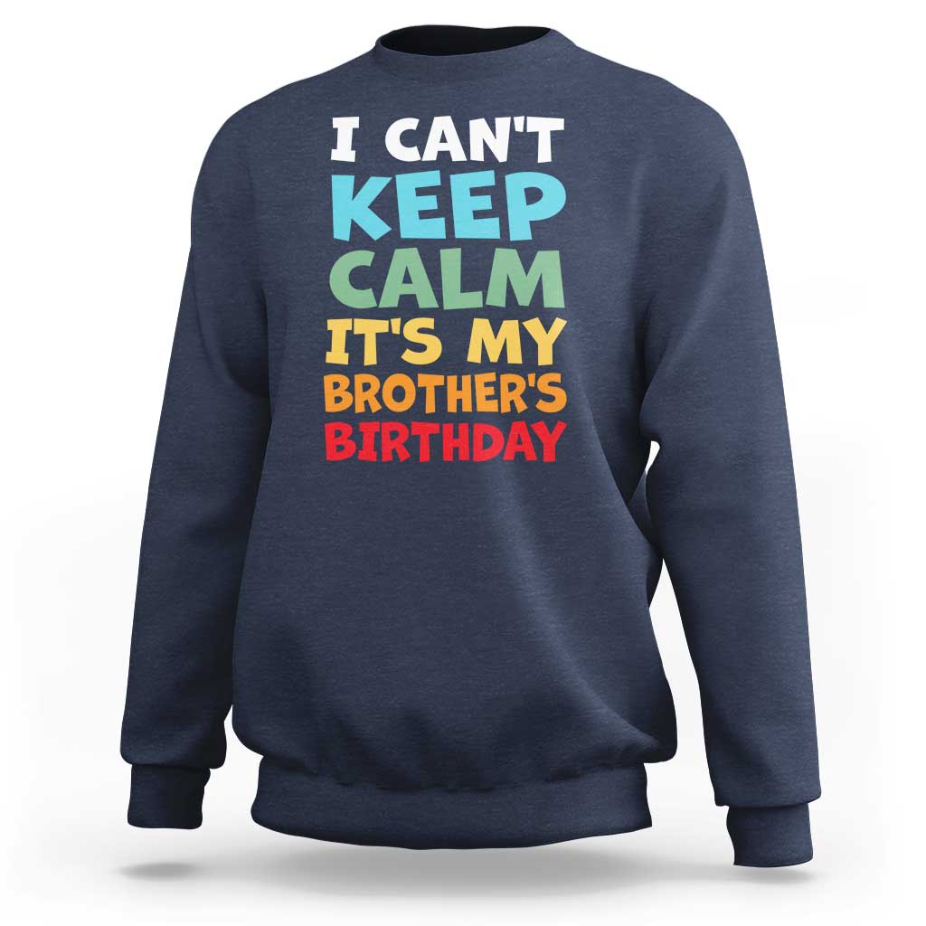 Its My Brothers Birthday Sweatshirt I Cant Keep Calm Funny Sister Bday Party Family Matching