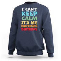 Its My Brothers Birthday Sweatshirt I Cant Keep Calm Funny Sister Bday Party Family Matching