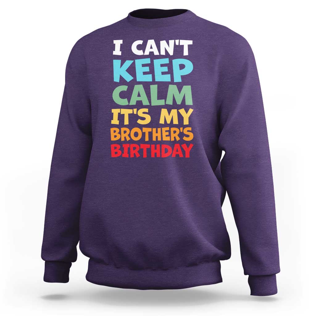 Its My Brothers Birthday Sweatshirt I Cant Keep Calm Funny Sister Bday Party Family Matching