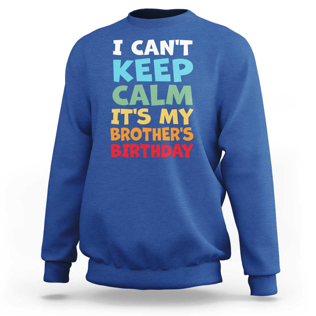 Its My Brothers Birthday Sweatshirt I Cant Keep Calm Funny Sister Bday Party Family Matching