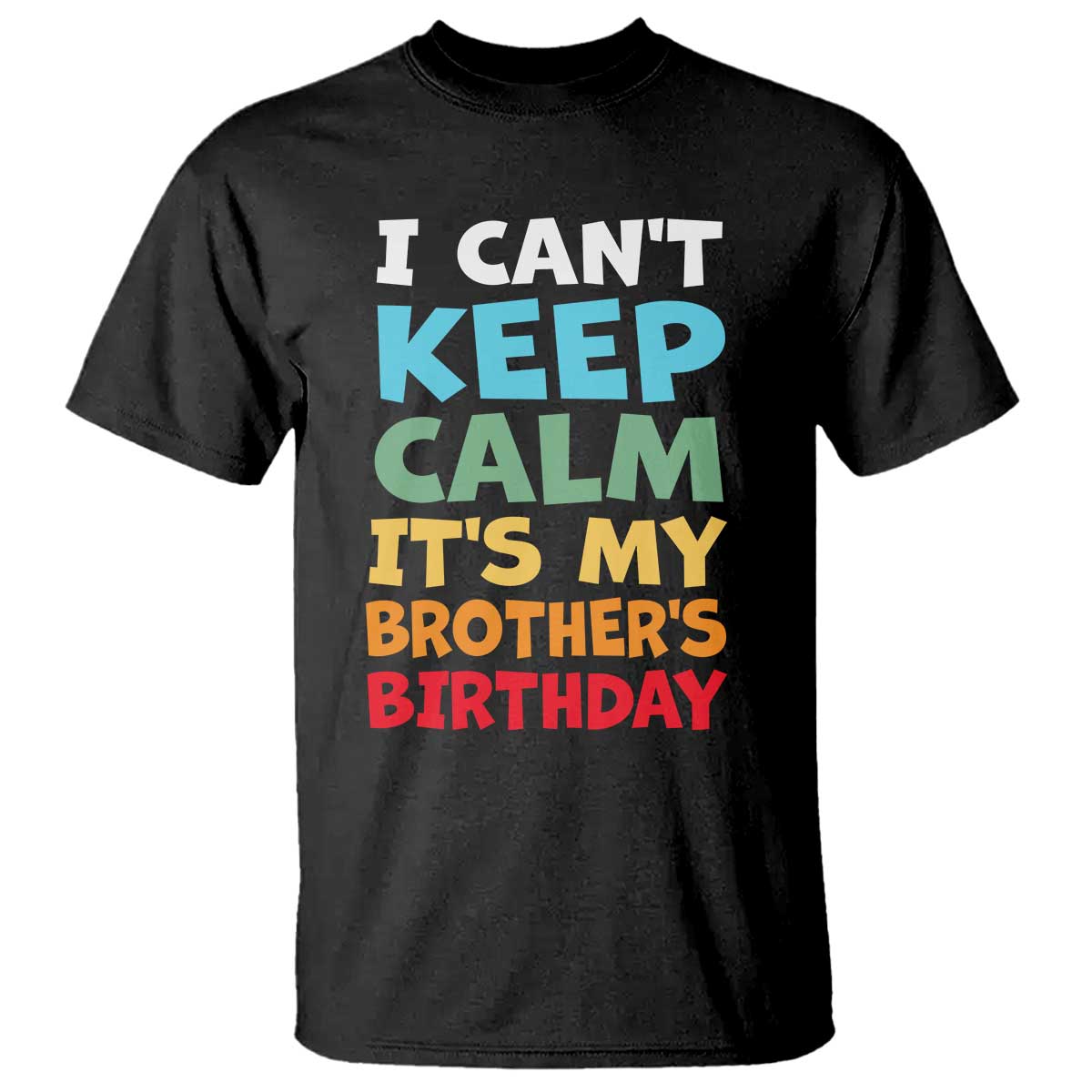 Its My Brothers Birthday T Shirt I Cant Keep Calm Funny Sister Bday Party Family Matching