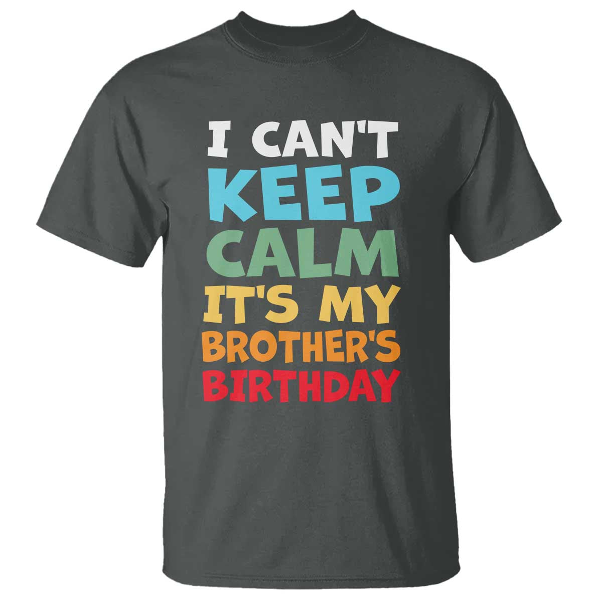 Its My Brothers Birthday T Shirt I Cant Keep Calm Funny Sister Bday Party Family Matching