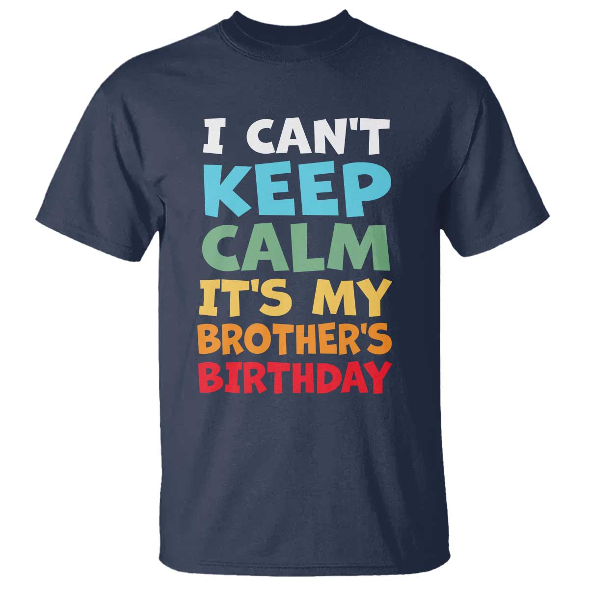Its My Brothers Birthday T Shirt I Cant Keep Calm Funny Sister Bday Party Family Matching