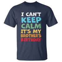 Its My Brothers Birthday T Shirt I Cant Keep Calm Funny Sister Bday Party Family Matching
