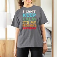 Its My Brothers Birthday T Shirt For Women I Cant Keep Calm Funny Sister Bday Party Family Matching