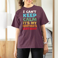 Its My Brothers Birthday T Shirt For Women I Cant Keep Calm Funny Sister Bday Party Family Matching