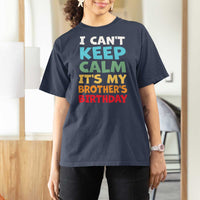 Its My Brothers Birthday T Shirt For Women I Cant Keep Calm Funny Sister Bday Party Family Matching