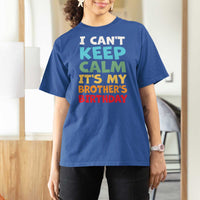 Its My Brothers Birthday T Shirt For Women I Cant Keep Calm Funny Sister Bday Party Family Matching