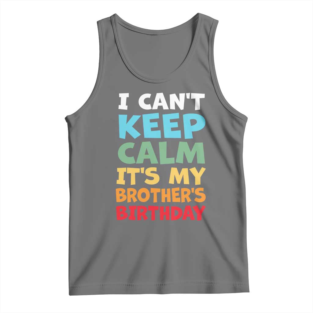 Its My Brothers Birthday Tank Top I Cant Keep Calm Funny Sister Bday Party Family Matching
