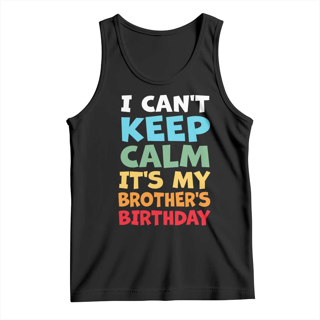 Its My Brothers Birthday Tank Top I Cant Keep Calm Funny Sister Bday Party Family Matching
