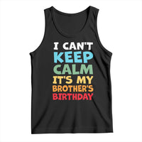 Its My Brothers Birthday Tank Top I Cant Keep Calm Funny Sister Bday Party Family Matching