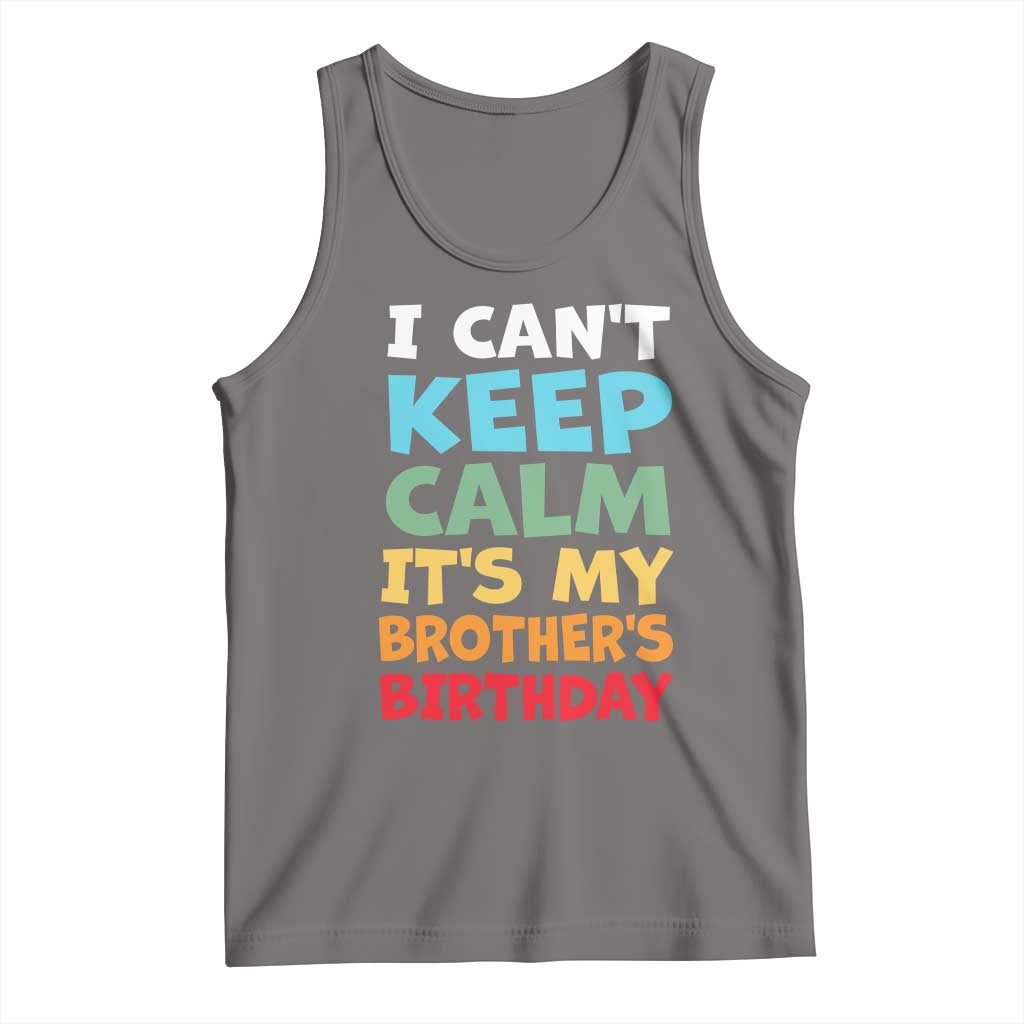 Its My Brothers Birthday Tank Top I Cant Keep Calm Funny Sister Bday Party Family Matching
