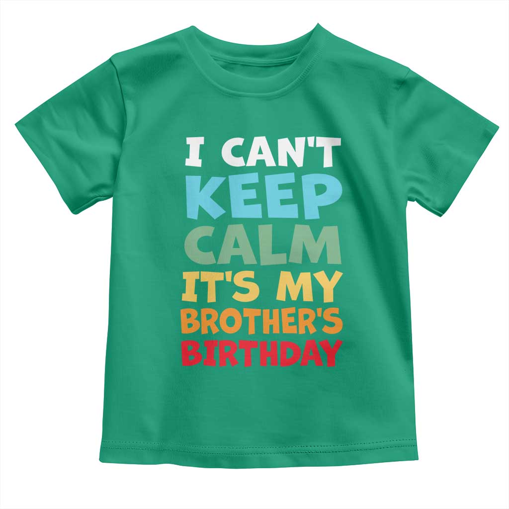 Its My Brothers Birthday Toddler T Shirt I Cant Keep Calm Funny Sister Bday Party Family Matching
