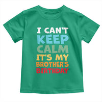 Its My Brothers Birthday Toddler T Shirt I Cant Keep Calm Funny Sister Bday Party Family Matching