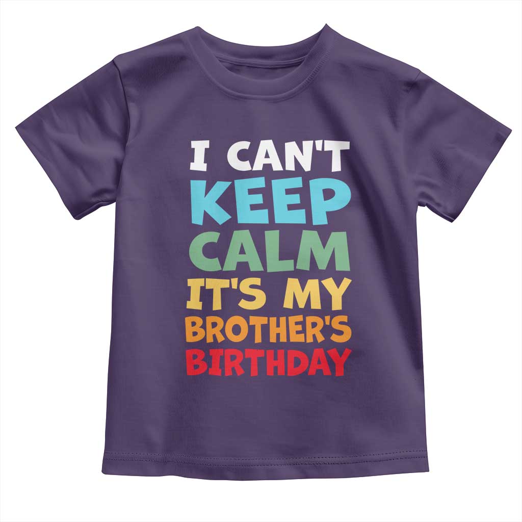 Its My Brothers Birthday Toddler T Shirt I Cant Keep Calm Funny Sister Bday Party Family Matching