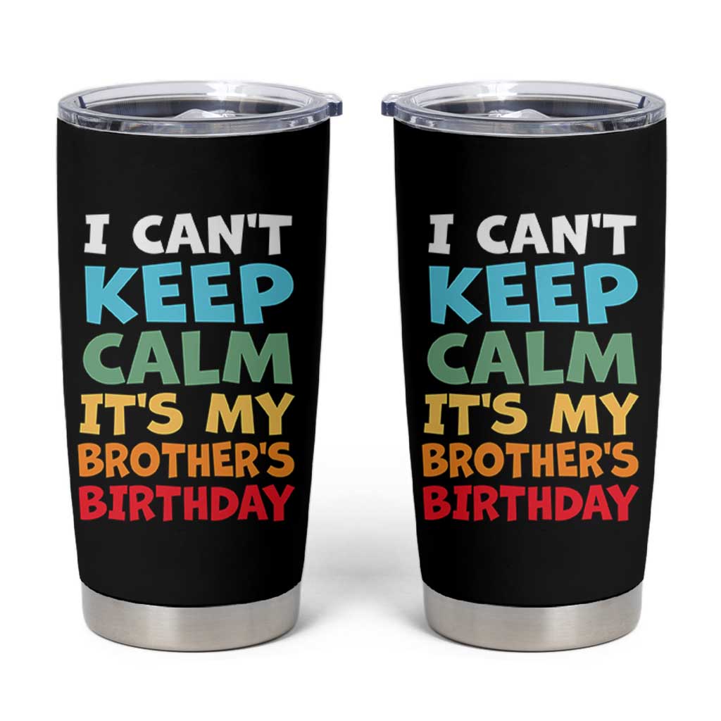 Its My Brothers Birthday Tumbler Cup I Cant Keep Calm Funny Sister Bday Party Family Matching