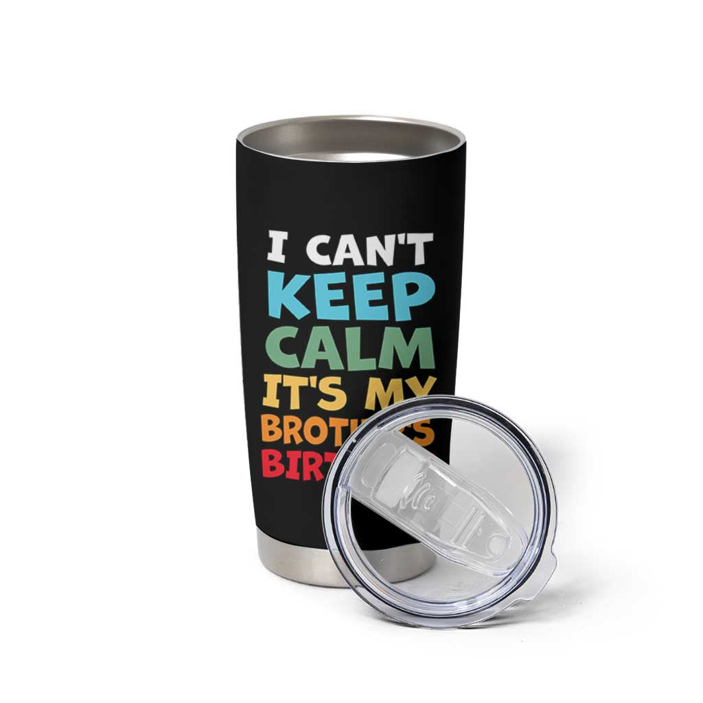 Its My Brothers Birthday Tumbler Cup I Cant Keep Calm Funny Sister Bday Party Family Matching