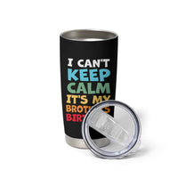 Its My Brothers Birthday Tumbler Cup I Cant Keep Calm Funny Sister Bday Party Family Matching
