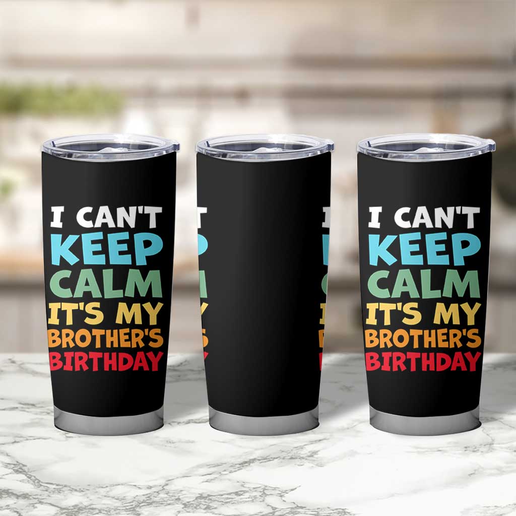 Its My Brothers Birthday Tumbler Cup I Cant Keep Calm Funny Sister Bday Party Family Matching