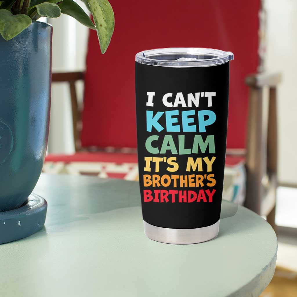 Its My Brothers Birthday Tumbler Cup I Cant Keep Calm Funny Sister Bday Party Family Matching