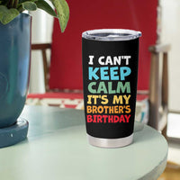 Its My Brothers Birthday Tumbler Cup I Cant Keep Calm Funny Sister Bday Party Family Matching