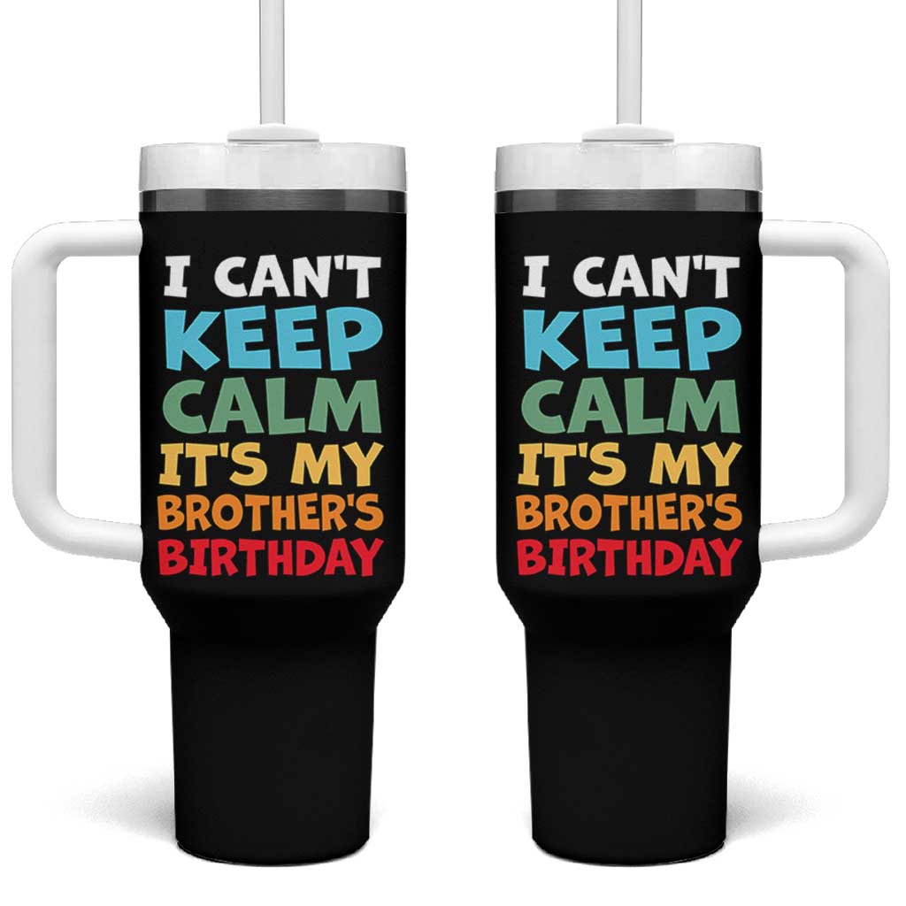Its My Brothers Birthday Tumbler With Handle I Cant Keep Calm Funny Sister Bday Party Family Matching