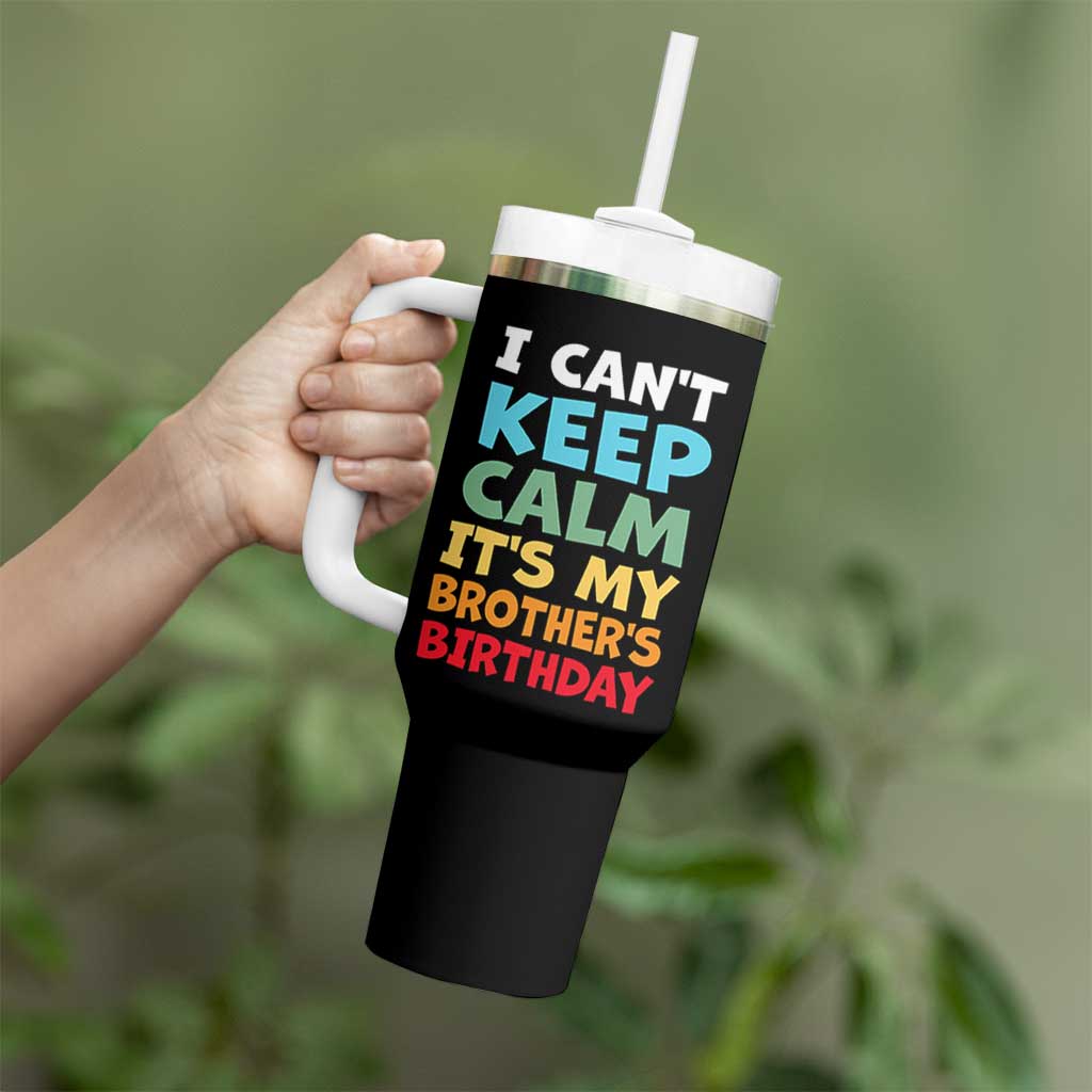 Its My Brothers Birthday Tumbler With Handle I Cant Keep Calm Funny Sister Bday Party Family Matching