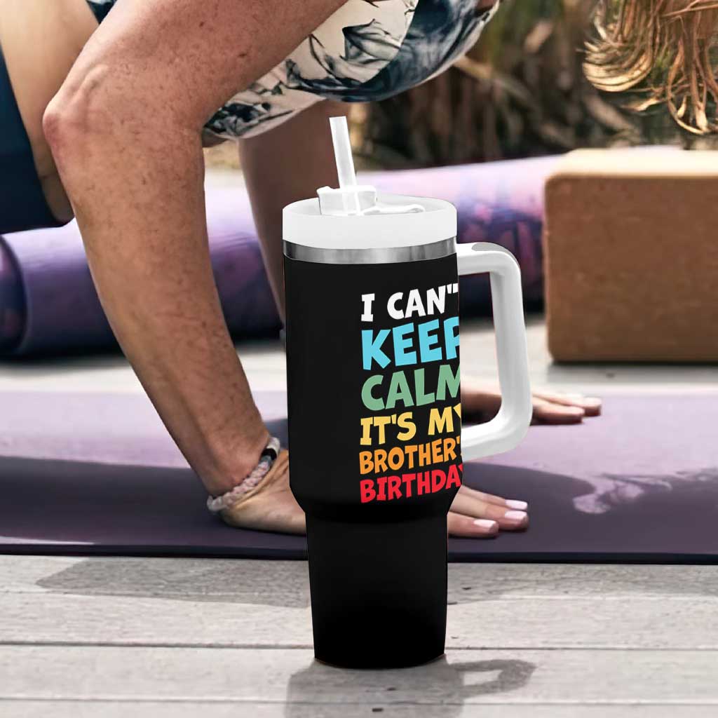 Its My Brothers Birthday Tumbler With Handle I Cant Keep Calm Funny Sister Bday Party Family Matching