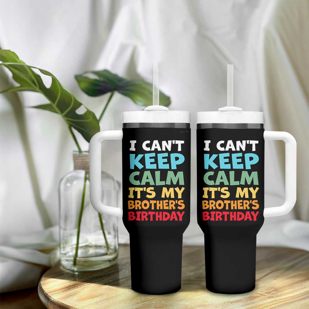 Its My Brothers Birthday Tumbler With Handle I Cant Keep Calm Funny Sister Bday Party Family Matching